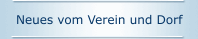 Neues vom Verein und Dorf